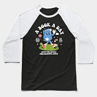 A Book A Day Keep The Mental Breakdown Away Baseball T-Shirt